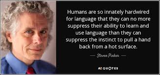 Steven Pinker quote: Humans are so innately hardwired for language ... via Relatably.com