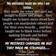 My Mistakes Made Me Who I Am Today. - Love Quotes And Sayings via Relatably.com