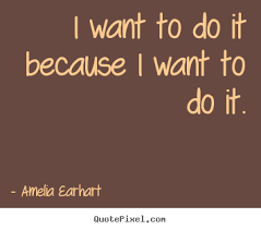 Amelia Earhart picture quotes - I want to do it because i want to ... via Relatably.com