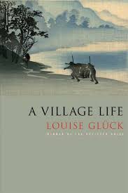 A Village Life by Louise Glück — Reviews, Discussion, Bookclubs, Lists via Relatably.com