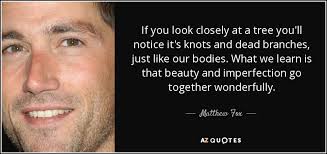 Matthew Fox quote: If you look closely at a tree you&#39;ll notice it&#39;s... via Relatably.com