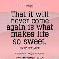 That it will never come again is what makes life so sweet ... via Relatably.com