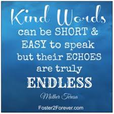 Kind-words-can-be-short-and-easy-to-speak-but-their-echoes-are-truly-endless.jpg via Relatably.com