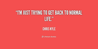 Back To Normal Quotes. QuotesGram via Relatably.com