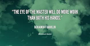 The eye of the master will do more work than both his hands ... via Relatably.com