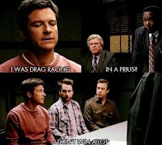 I-Was-Drag-Racing-In-a-Prius-Quote-By-Jason-Bateman-In-Horrible-Bosses.jpg via Relatably.com