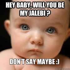 dON&#39;T SAY MAYBE :). hey baby, will you be my jalebi ? dON&#39;T SAY MAYBE :). add your own caption. 795 shares. Share on Facebook &middot; Share on Twitter ... - 2d6da09fefdd4dbcc9b2c01f484b9190b086e3a8e6ad678cce39a710692ee282