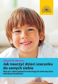 Zbiór gier i zabaw grupowych wzmacniających samoocenę dzieci od lat pięciu do jedenastu. książka. M. Deborah Plummer. Wydawnictwo: Fraszka Edukacyjna - jak-nauczyc-dzieci-szacunku-do-samych,big,320246