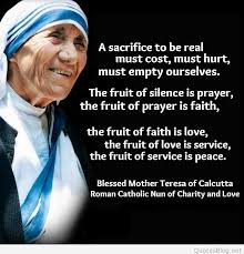 Famous-Quotes-and-Sayings-about-Life-by-Popular-People-A-sacrifice-to-be-real-must-cost-must-hurt-must-empty-ourselves.-The-fruit-of-silence-is-prayer-the- ... via Relatably.com