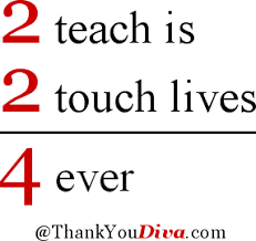 quote-2-teach-is-2-touch-lives-4-ever.png via Relatably.com