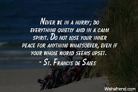 Never be in a hurry;, St. Francis de Sales Quote via Relatably.com