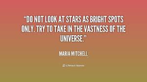 Do not look at stars as bright spots only. Try to take in the ... via Relatably.com