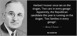 Harry S. Truman quote: Herbert Hoover once ran on the slogan, &#39;Two ... via Relatably.com