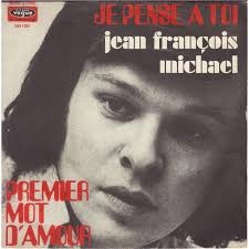 JEAN-FRANCOIS MICHAEL - JE PENSE A TOI/PREMIER MOT D&#39;AMOUR.France - 7inch (SP) - 114346804