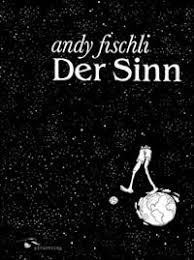 Comics von Andy Fischli, «Der Sinn» › Blog | Fotoblog von Hubl Greiner