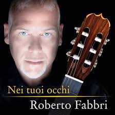 “Nei tuoi occhi”, the new album of guitarist/composer ROBERTO FABBRI will be available for sale in traditional stores, on iTunes and on the main digital ... - occhi