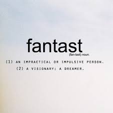 fantast - 1) an impractical or impulsive person 2) a visionary : a ... via Relatably.com