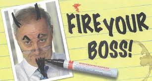 What about “firing” your boss? Surely that&#39;s a lifelong celebration milestone. For every person who has fired their boss, there are those who want to but ... - fire-your-boss