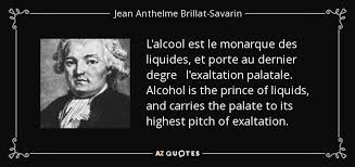 Jean Anthelme Brillat-Savarin quote: L&#39;alcool est le monarque des ... via Relatably.com