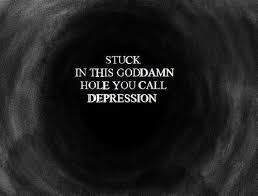 stuck in the goddamn hole you call depression | Everyday Quotes ... via Relatably.com
