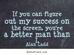 Alan Ladd image quotes - If you can figure out my success on the ... via Relatably.com