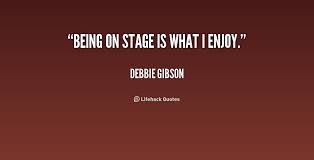 Being on stage is what I enjoy. - Debbie Gibson at Lifehack Quotes via Relatably.com