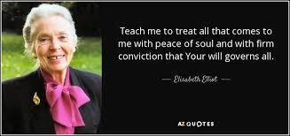 Elisabeth Elliot quote: Teach me to treat all that comes to me with... via Relatably.com