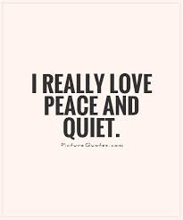 Peace And Quiet Quotes &amp; Sayings | Peace And Quiet Picture Quotes via Relatably.com