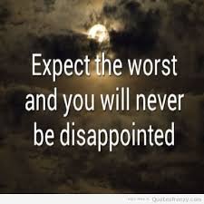 Expect The Worst Quotes. QuotesGram via Relatably.com