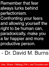 Remember that fear always lurks behind perfectionism. Confronting ... via Relatably.com