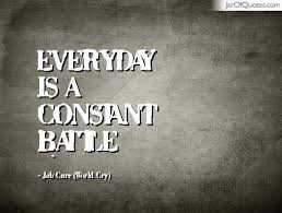 Everyday is a constant battle - Jar of Quotes via Relatably.com