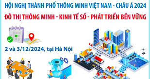 Hội nghị Thành phố thông minh Việt Nam - châu Á 2024: Đô thị thông minh - Kinh tế số - Phát triển bền vững