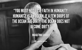 You must not lose faith in humanity. Humanity is an ocean; if a ... via Relatably.com