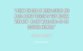 I think the idea of mixing luxury and mass-market fashion is very ... via Relatably.com