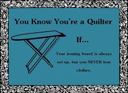 You know you&#39;re a quilter if...your ironing board is always set up ... via Relatably.com