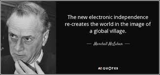 Marshall McLuhan quote: The new electronic independence re-creates ... via Relatably.com