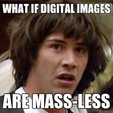 What if digital images are mass-less &middot; What if digital images are mass-less conspiracy keanu &middot; add your own caption. 1,077 shares - 2bf1e3a16055e6106d472c845d8e94f351ceb261f149058b1ace78bae64df08c