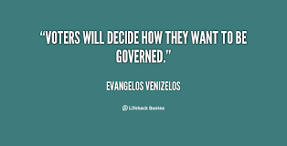 Voters will decide how they want to be governed. - Evangelos ... via Relatably.com