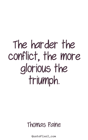 Motivational quotes - The harder the conflict, the more glorious.. via Relatably.com