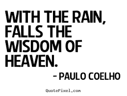 Quotes about life - With the rain, falls the wisdom of heaven. via Relatably.com