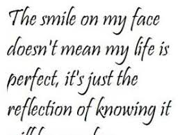 Reflection Of Life Sayings The Smile On My Face Doesn&#39;t Mean My ... via Relatably.com