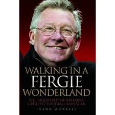 Frank Worrall: Walking in a Fergie Wonderland – The Biography of Alex ...