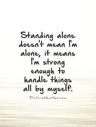Stand Alone Quotes &amp; Sayings | Stand Alone Picture Quotes via Relatably.com
