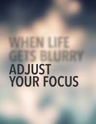 When life gets blurry, adjust your focus. | quotes, sayings ... via Relatably.com