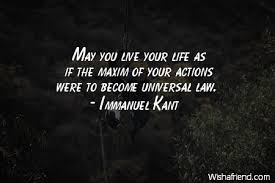 Immanuel Kant Quote: May you live your life as if the maxim of ... via Relatably.com