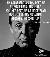 My grandkids always beat me at Rock Band and I say, &#39;you may beat ... via Relatably.com