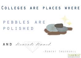 Colleges are places where pebbles are polished... via Relatably.com