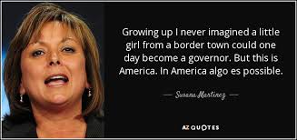 Susana Martinez quote: Growing up I never imagined a little girl ... via Relatably.com