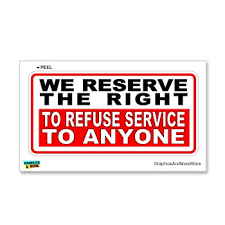 Résultat de recherche d'images pour "“We reserve the right to refuse service to anyone”"