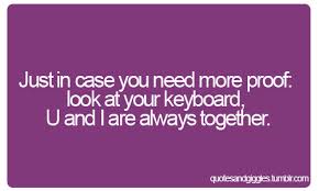 just in case you need more proof: look at your keyboard, u and i ... via Relatably.com